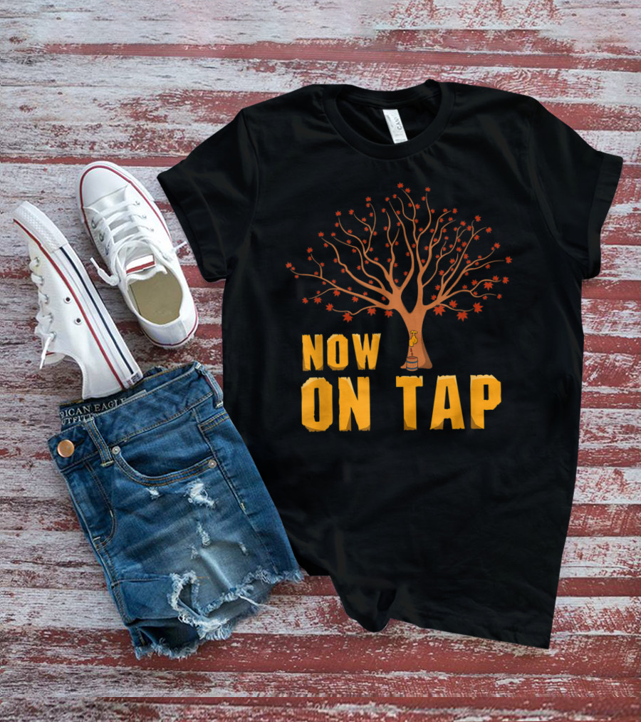 Now On Tap Maple Tree And Barrel Sugarmakers T-Shirt