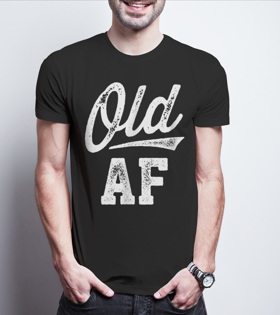 Old AF Funny Over The Hill Birthday T-Shirt