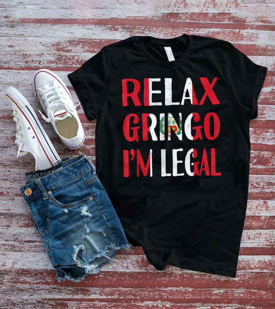 Peru Relax Gringo I'm Legal Funny Peruvian Emblem Humor T-Shirt