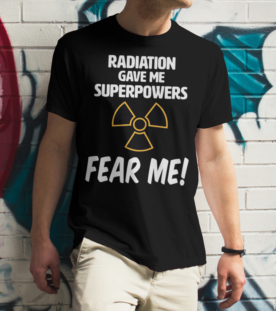 Radiation Gave Me Superpowers Fear Me Funny Cancer Patient T-Shirt