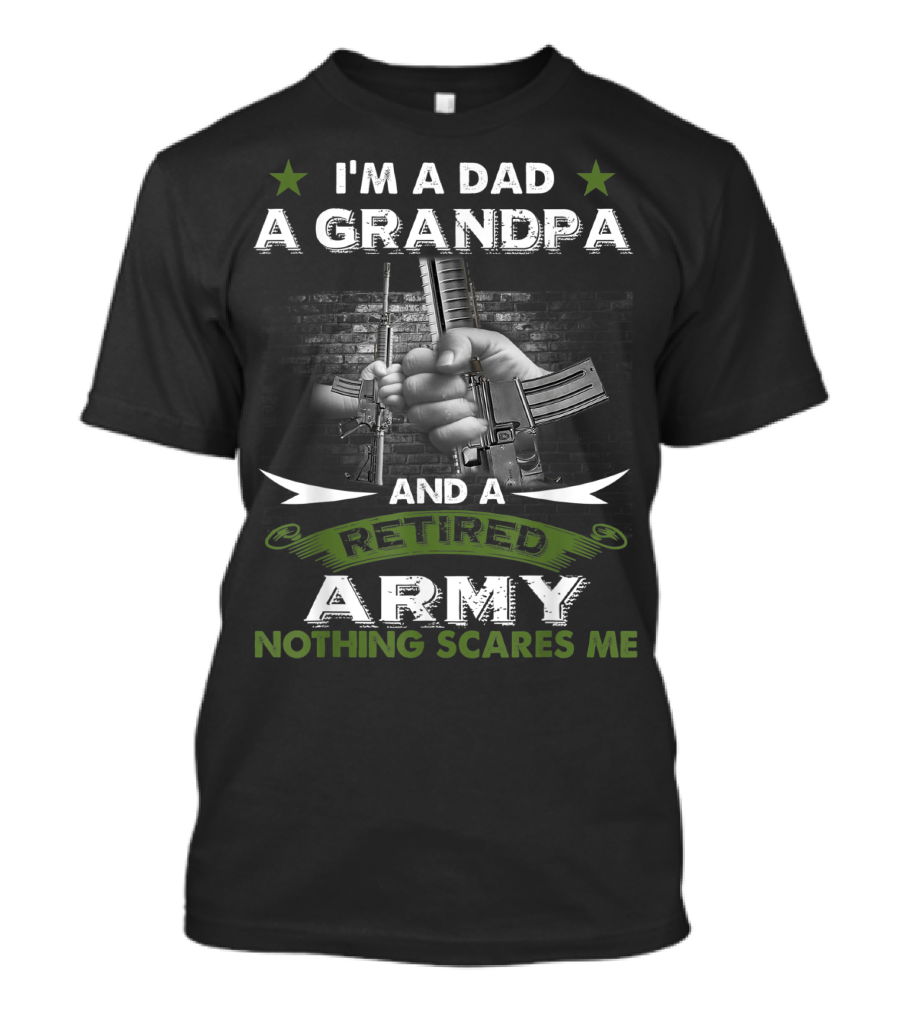 I'm A Dad A Grandpa And A Retired Army Nothing Scares Me T-Shirt