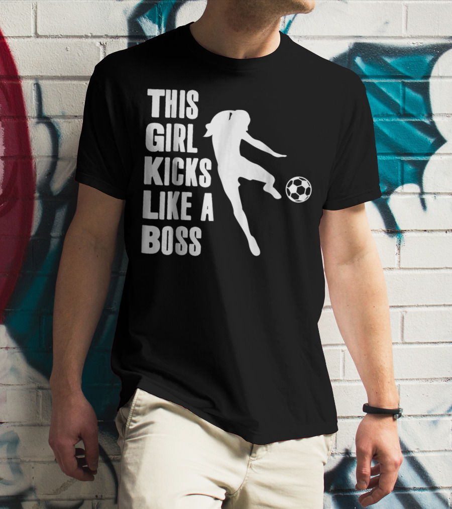 This Girl Kicks Like A Boss Soccer Player T-Shirt