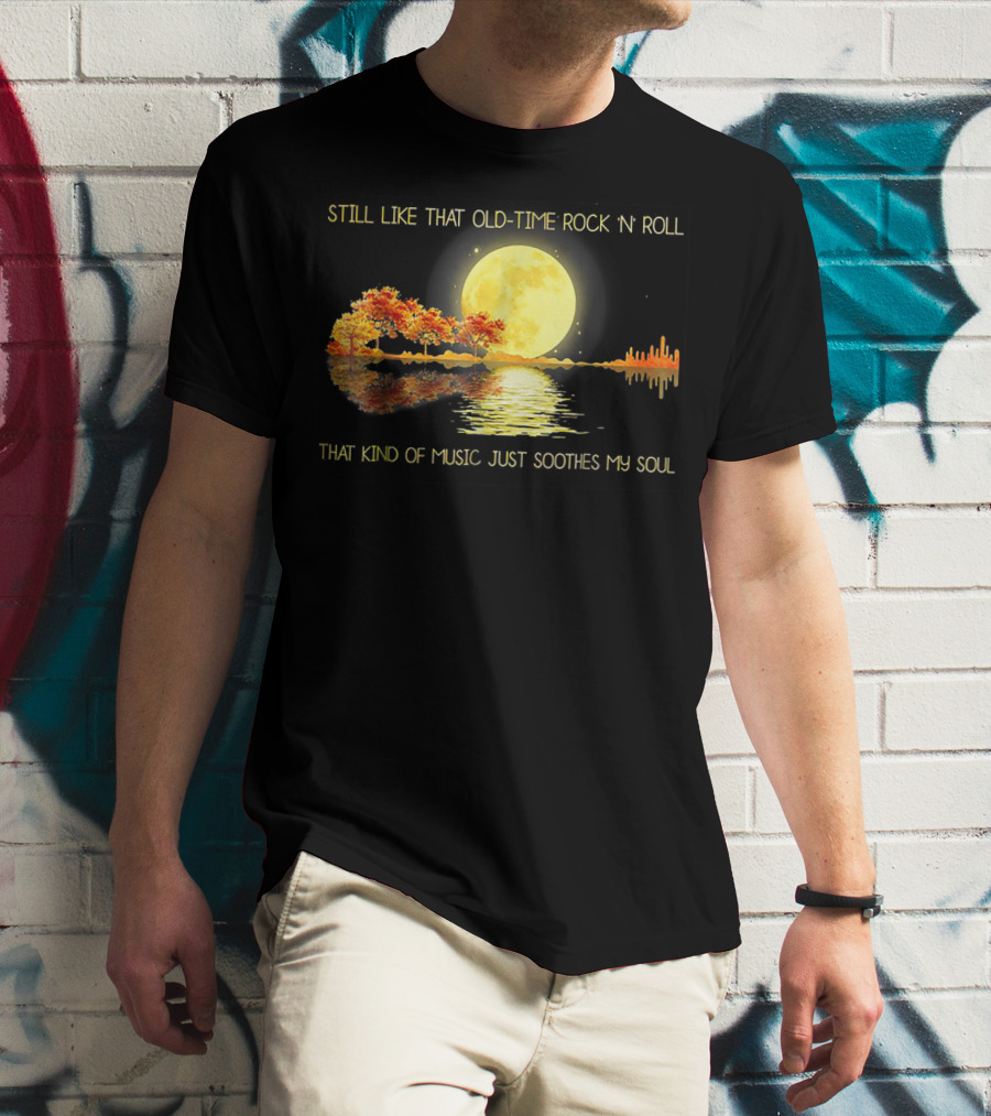 Still Like That Old Time Rock 'N' Roll That Kind Of Music Just Soothes My Soul Moonlit Reflection T-Shirt