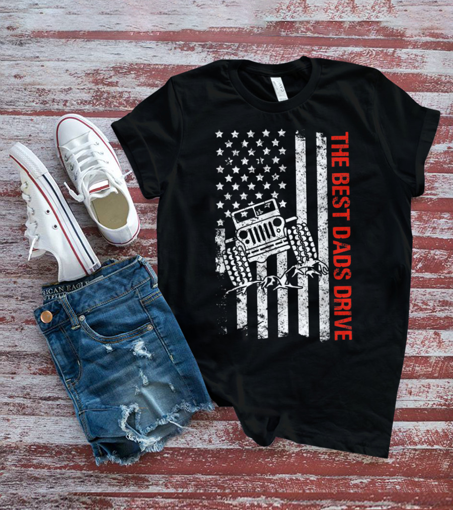 The Best Dads Drive Jeeps American Flag Patriotic T-Shirt