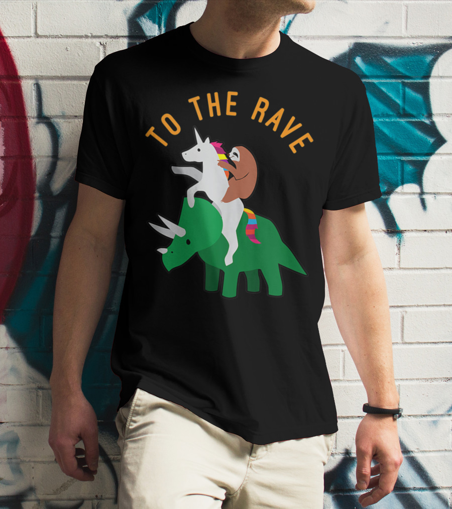 To The Rave Unicorn Sloth Riding Dinosaur EDM Funny T-Shirt