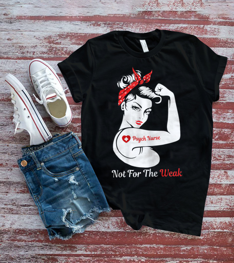 Psych Nurse Not For The Weak Rosie The Riveter T-Shirt