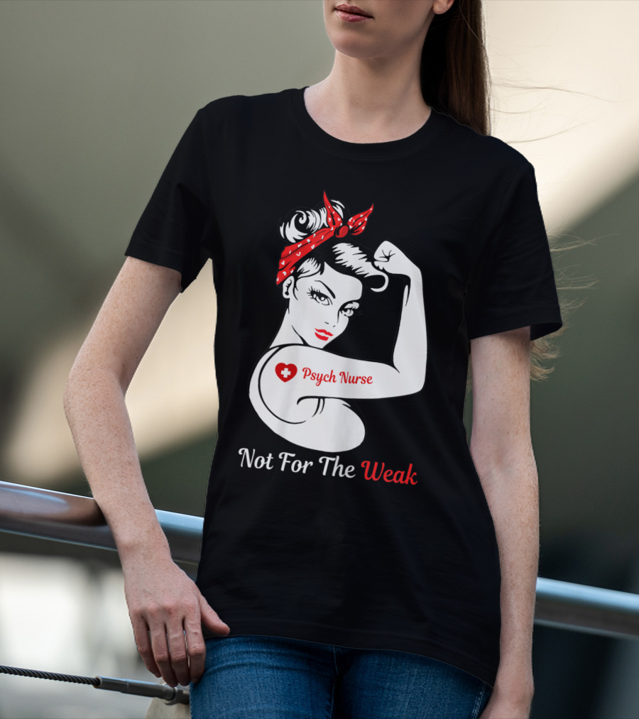 Psych Nurse Not For The Weak Rosie The Riveter T-Shirt