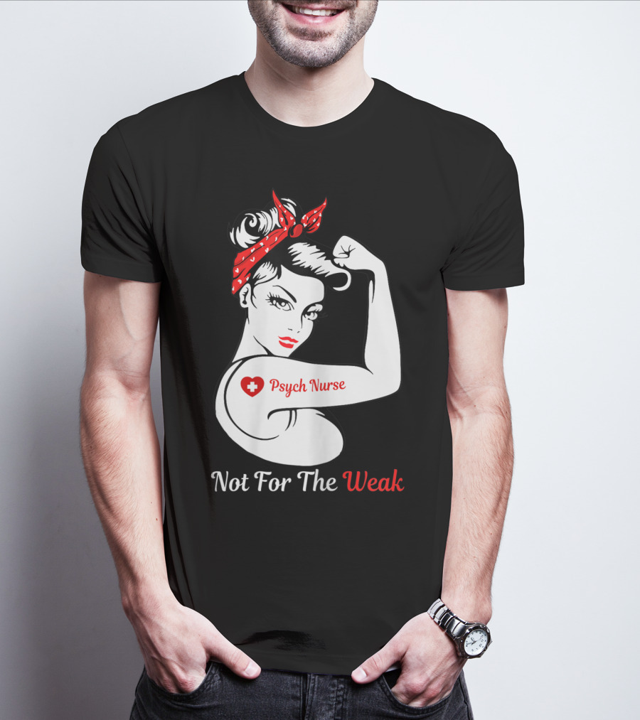 Psych Nurse Not For The Weak Rosie The Riveter T-Shirt