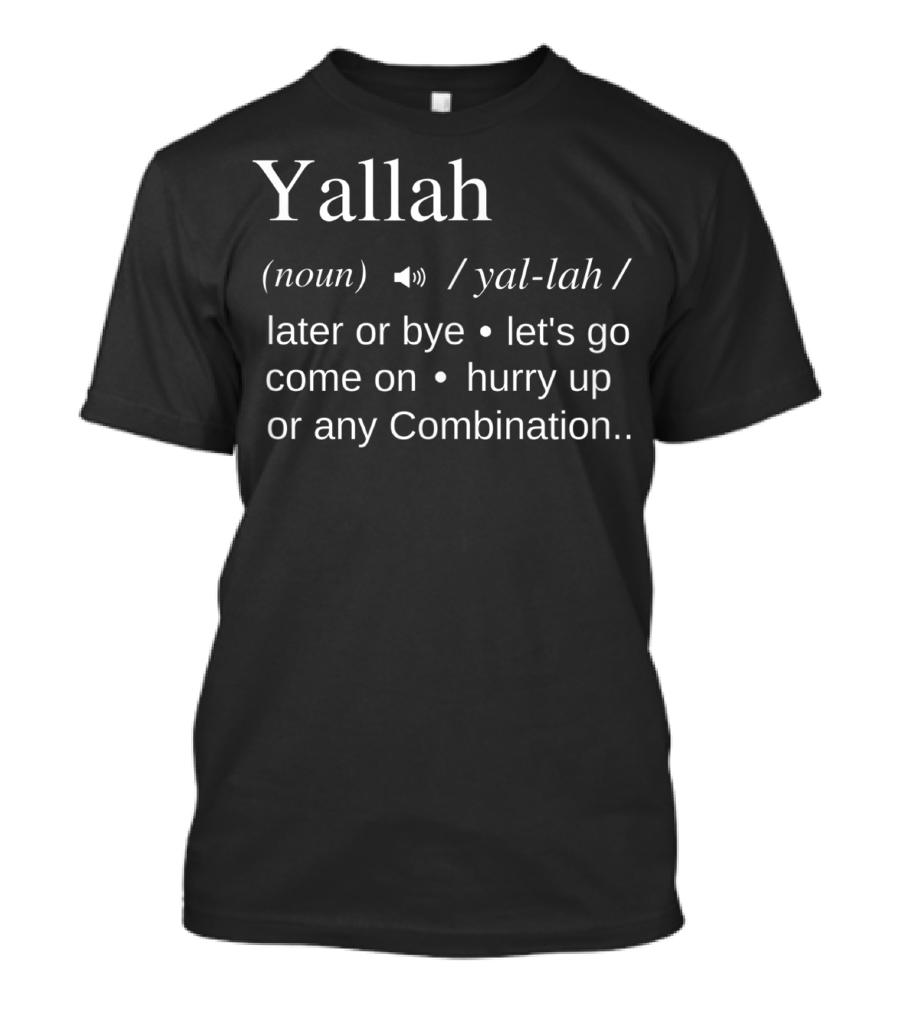 Yallah Noun Definition Later Or Bye Let's Go Come On Hurry Up Combination T-Shirt