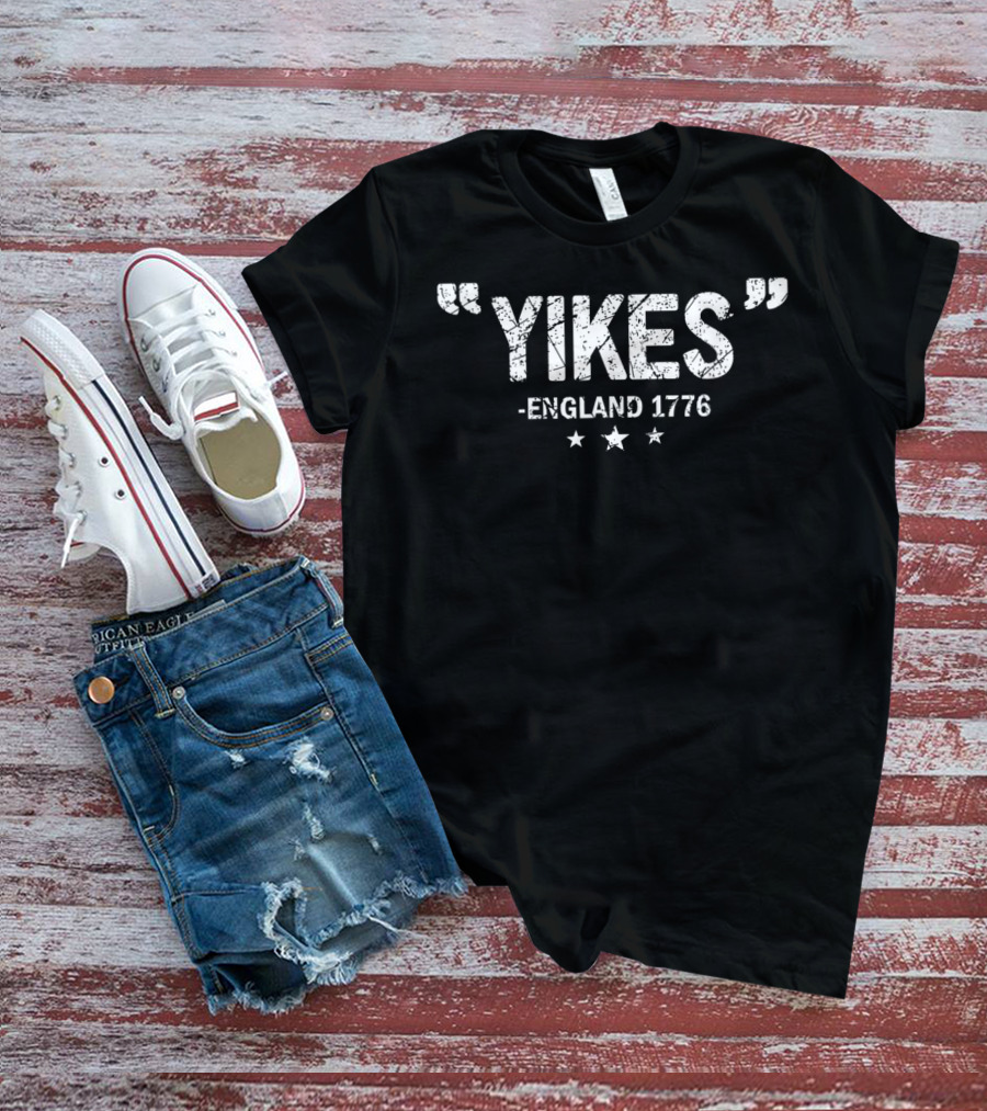 Yikes England 1776 Stars Independence Day Humor T-Shirt