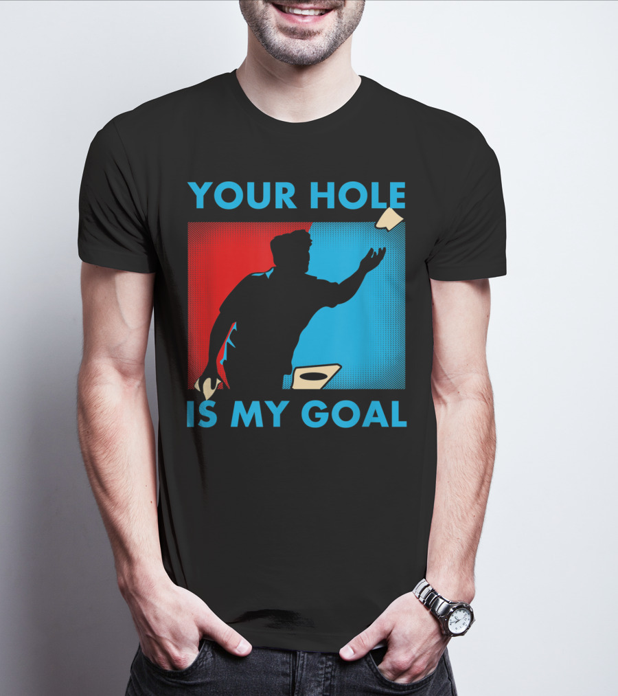 Your Hole Is My Goal Cornhole Tournament T-Shirt