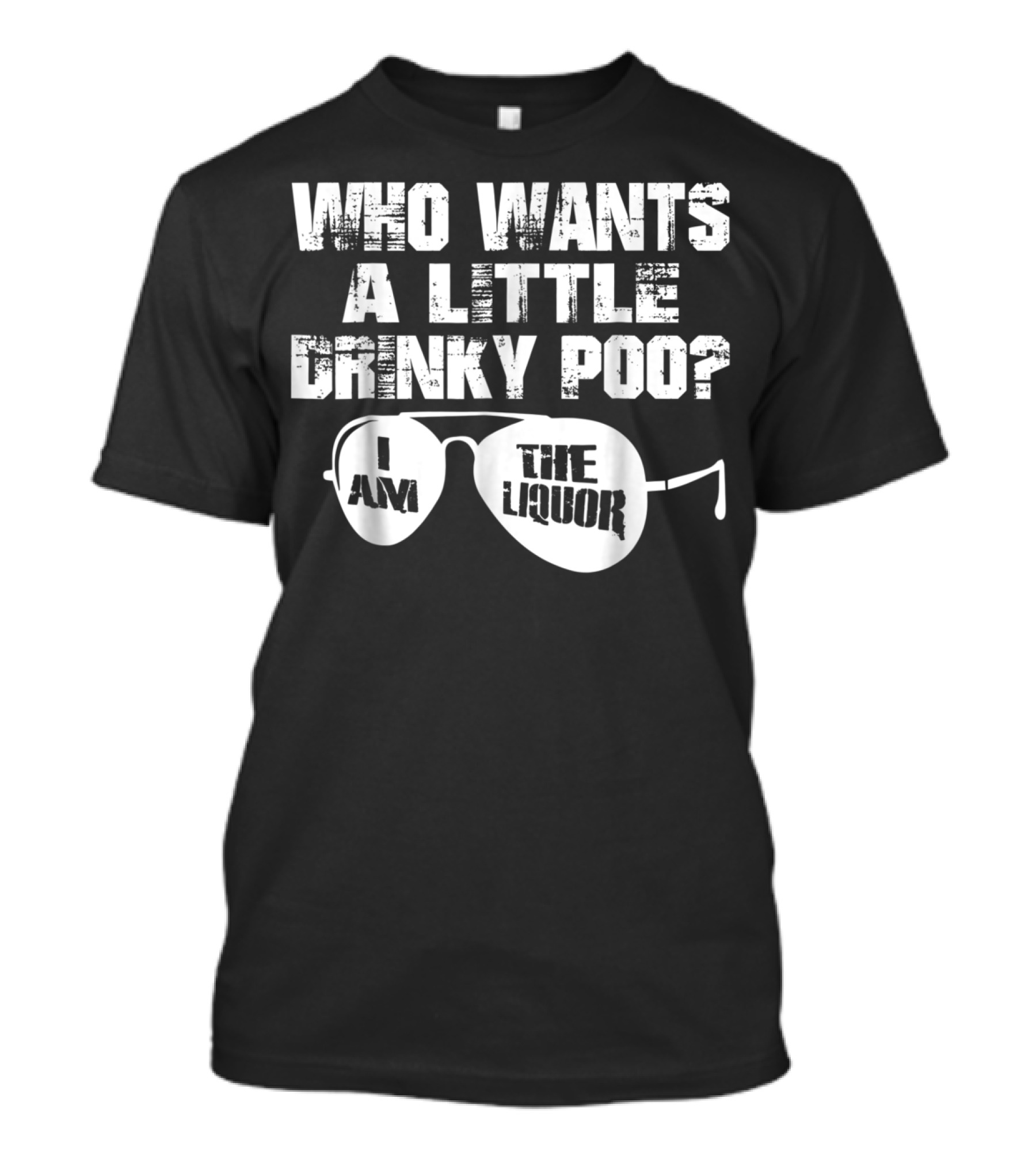 Who Wants A Little Drinky Poo I Am The Liquor Aviator Sunglasses T-Shirt