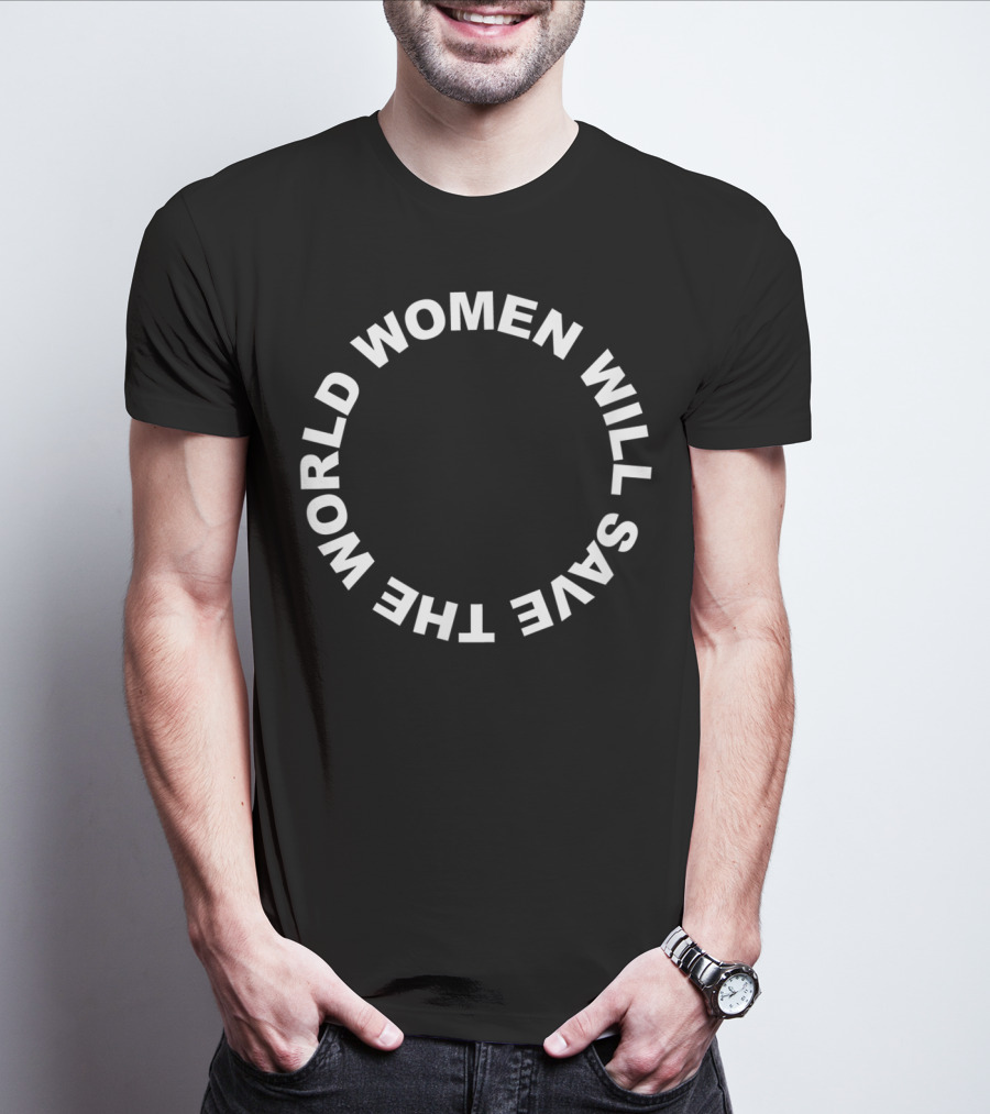 Women Will Save The World T-Shirt