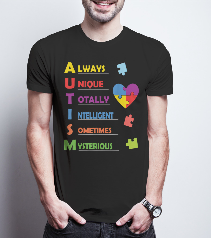 Always Unique Totally Intelligent Sometimes Mysterious Autism Awareness Heart Puzzle Piece T-Shirt