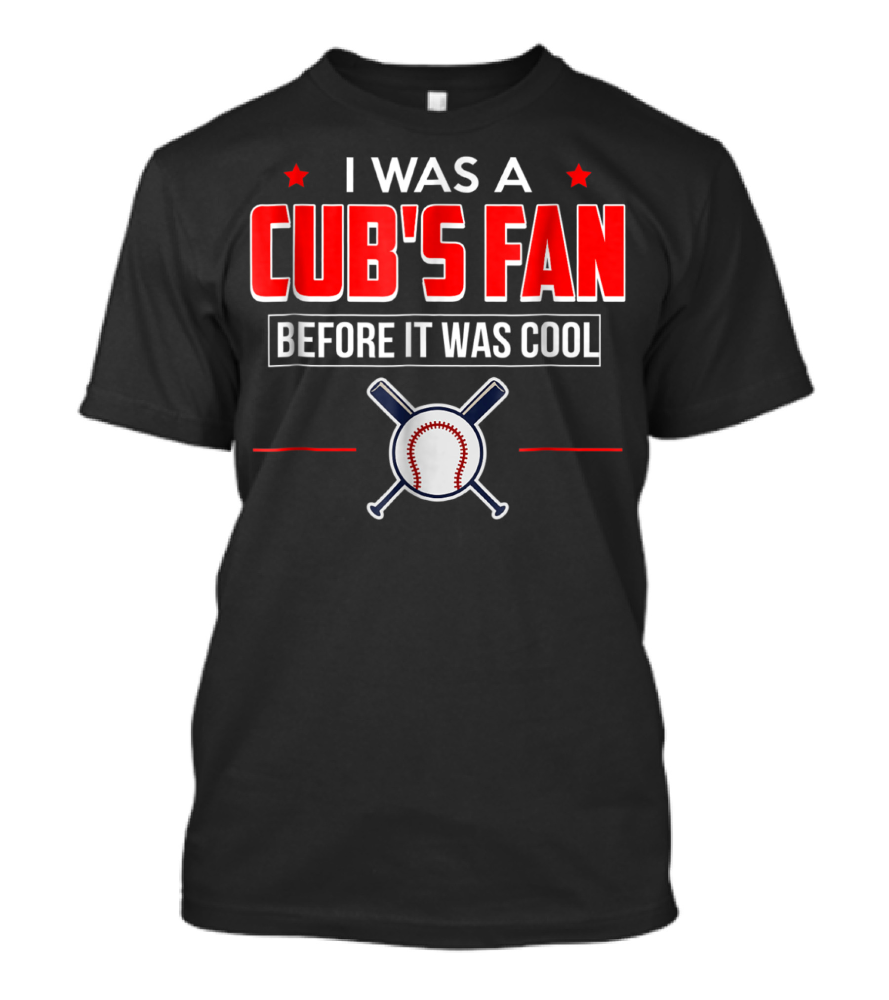 I Was A Cub's Fan Before It Was Cool Baseball Bats And Ball T-Shirt