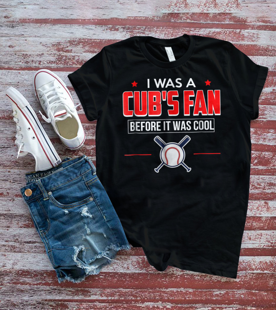 I Was A Cub's Fan Before It Was Cool Baseball Bats And Ball T-Shirt