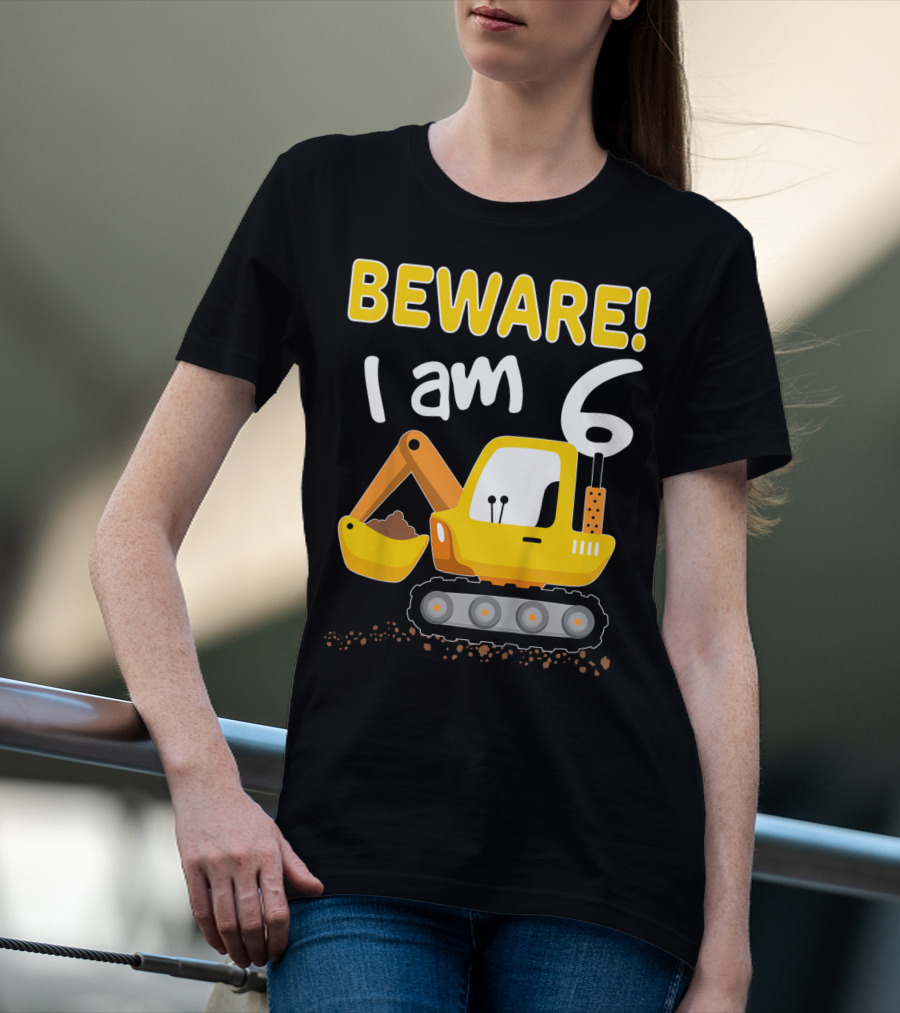 BEWARE I Am 6 Excavator Kids Birthday T-Shirt