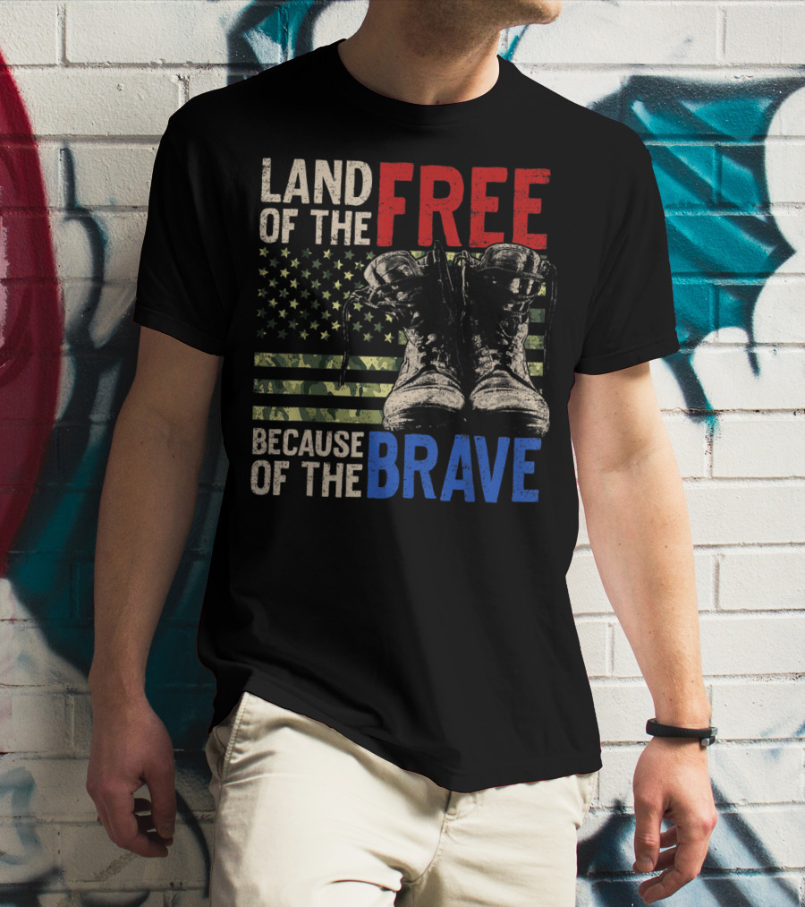 Land Of The Free Because Of The Brave American Flag And Military Boots T-Shirt