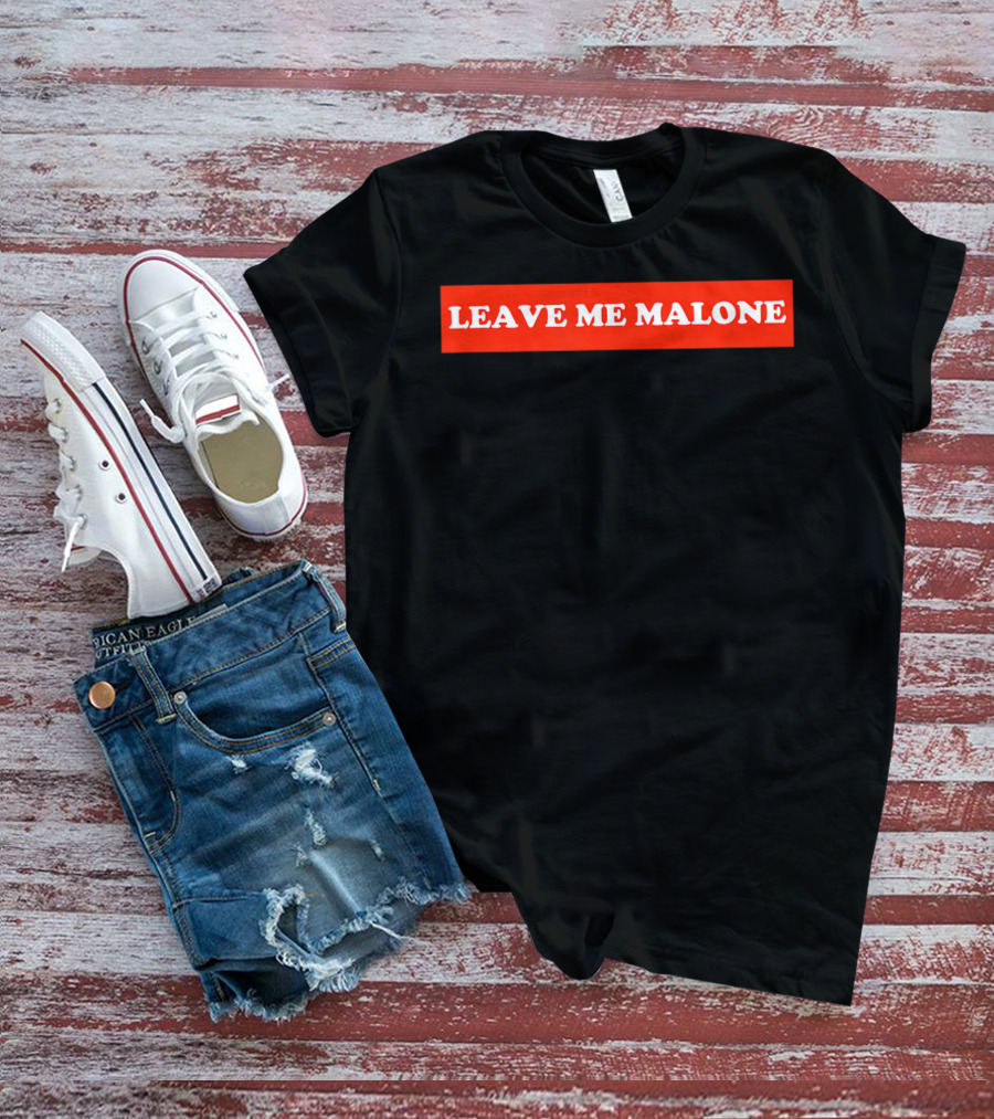 Leave Me Malone Women T-Shirt