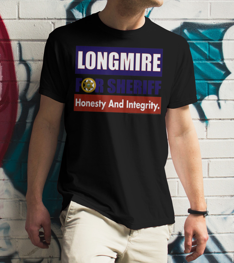 LONGMIRE FOR SHERIFF Honesty And Integrity T-Shirt