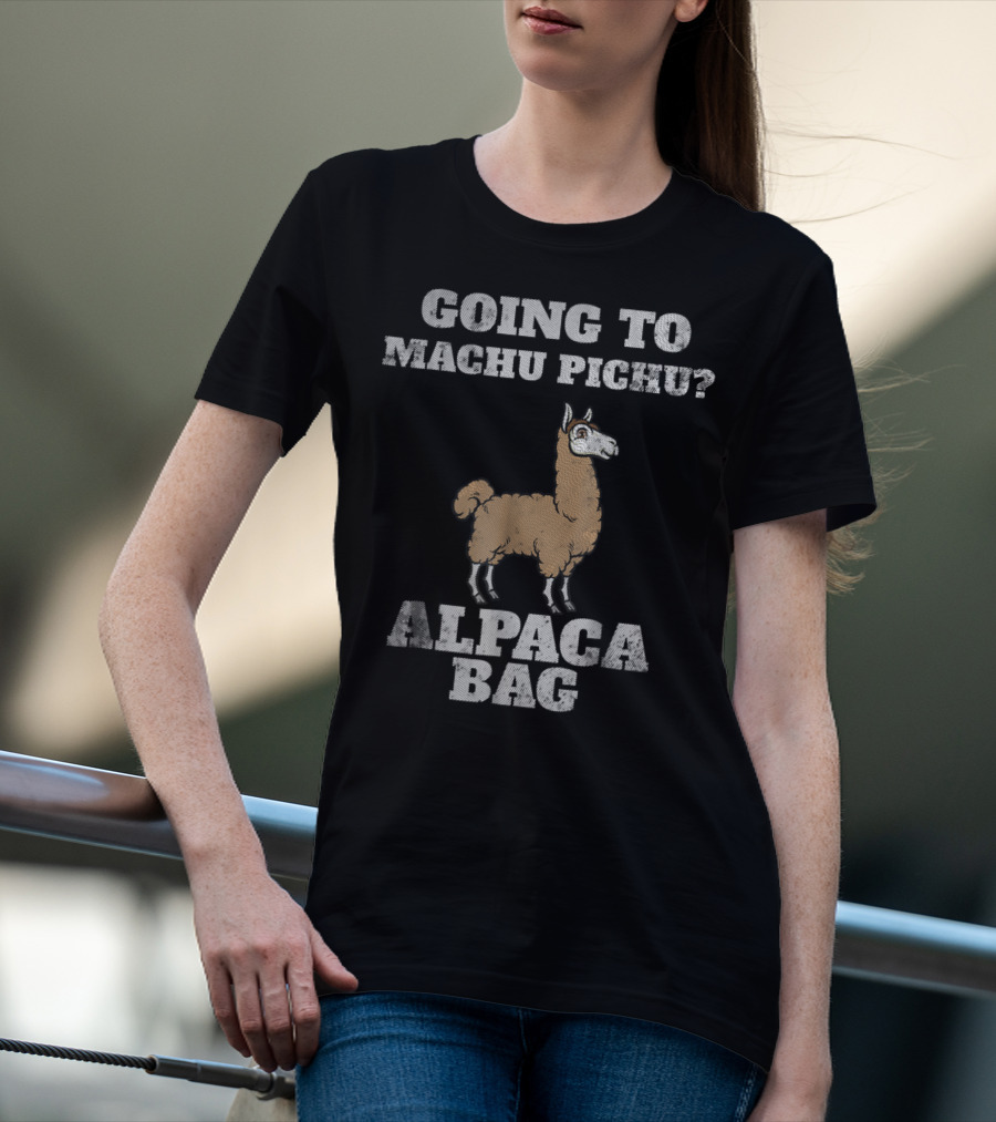 GOING TO MACHU PICCHU ALPACA BAG Peru Andes Mountains Incan Vac T-Shirt