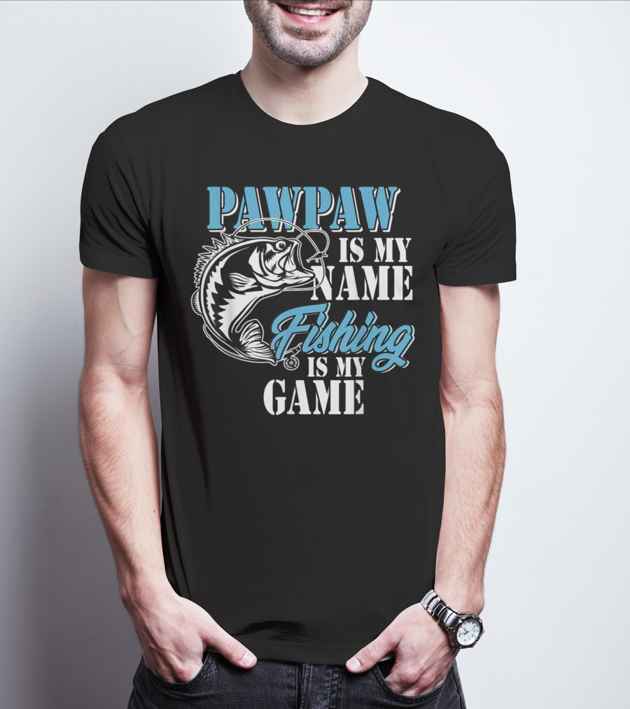 PAWPAW Is My Name Fishing Is My Game T-Shirt