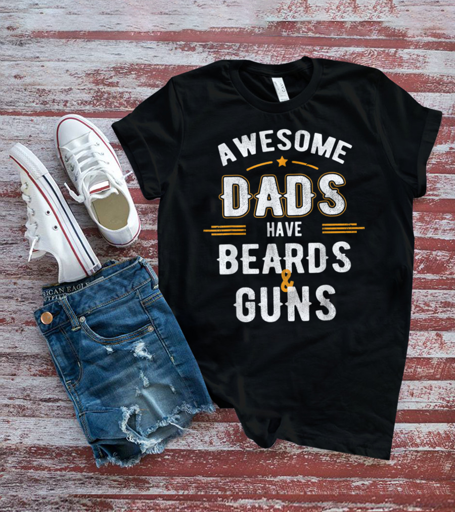 Awesome Dads Have Beards And Guns T-Shirt