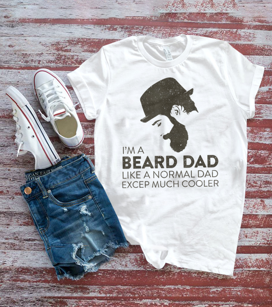 I'm A Beard Dad Like A Normal Dad Except Much Cooler T-Shirt