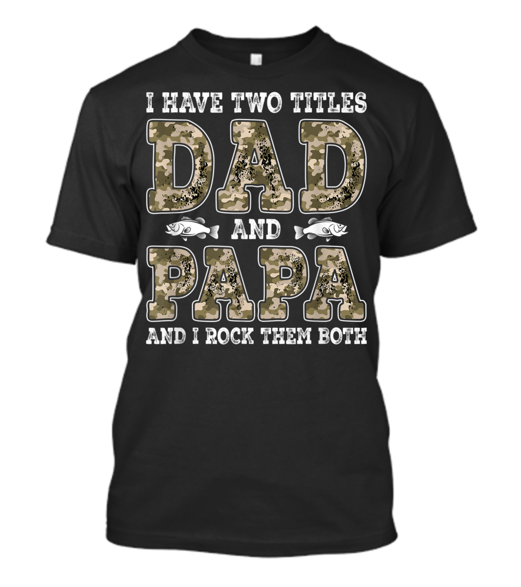 I Have Two Titles Dad And Papa And I Rock Them Both Camo Fish T-Shirt