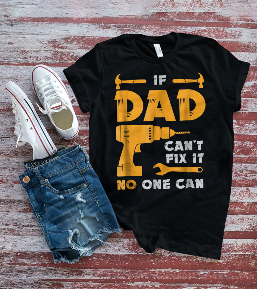If Dad Can't Fix It No One Can Drill And Hammer T-Shirt
