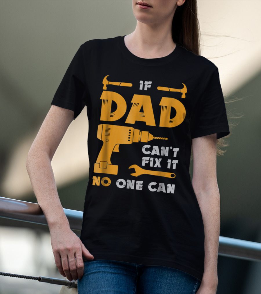 If Dad Can't Fix It No One Can Drill And Hammer T-Shirt