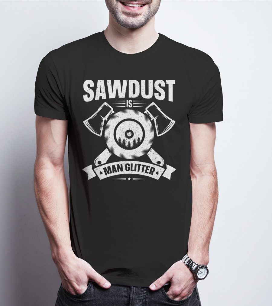 Sawdust Is Man Glitter Woodworking Two Axes Emblem T-Shirt