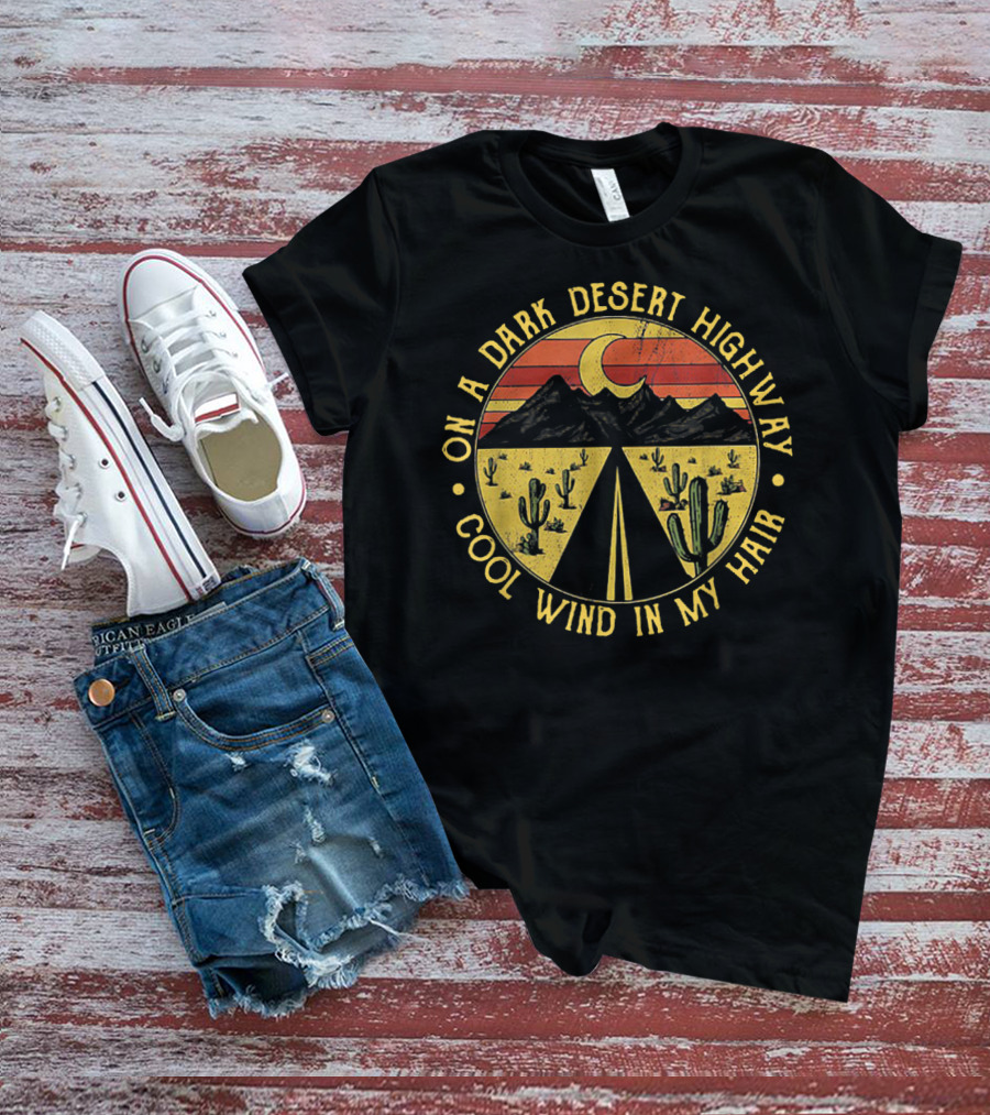 On A Dark Desert Highway Cool Wind In My Hair Moon Light Mountain Cactus Sunset T-Shirt