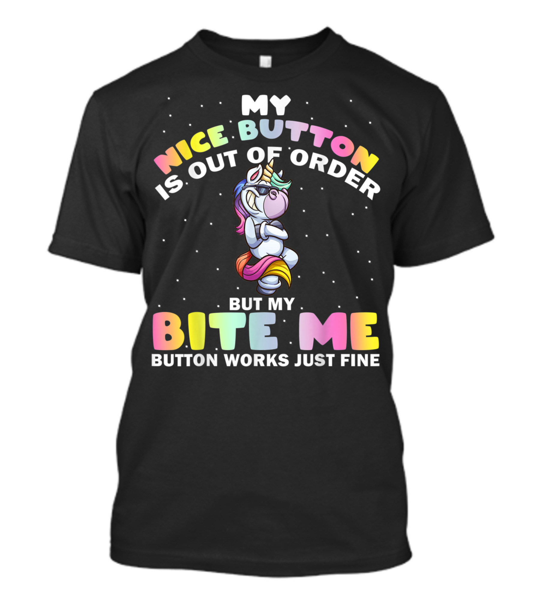 My Nice Button Is Out Of Order But My Bite Me Button Works Just Fine Unicorn T-Shirt