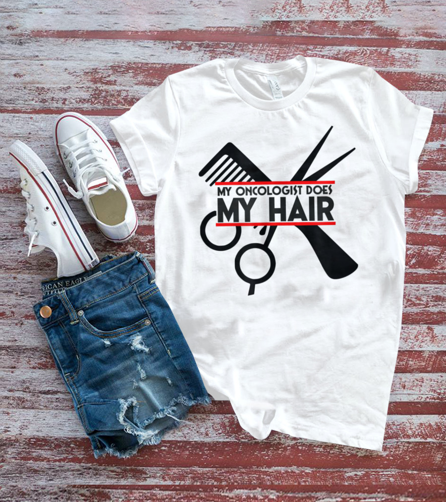 My Oncologist Does My Hair Cancer Patient Comb Scissors T-Shirt