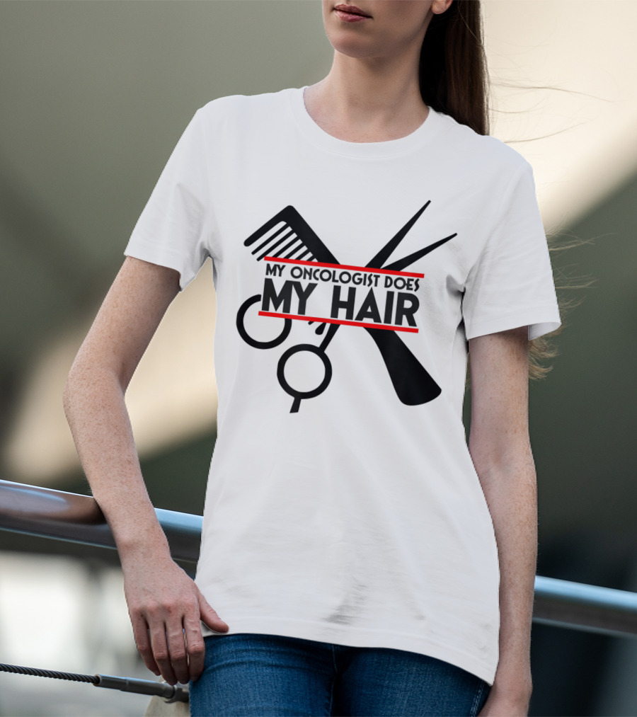 My Oncologist Does My Hair Cancer Patient Comb Scissors T-Shirt
