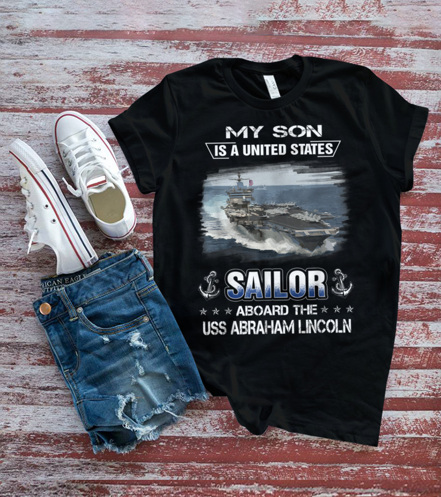 My Son Is A United States Sailor Aboard The USS Abraham Lincoln T-Shirt