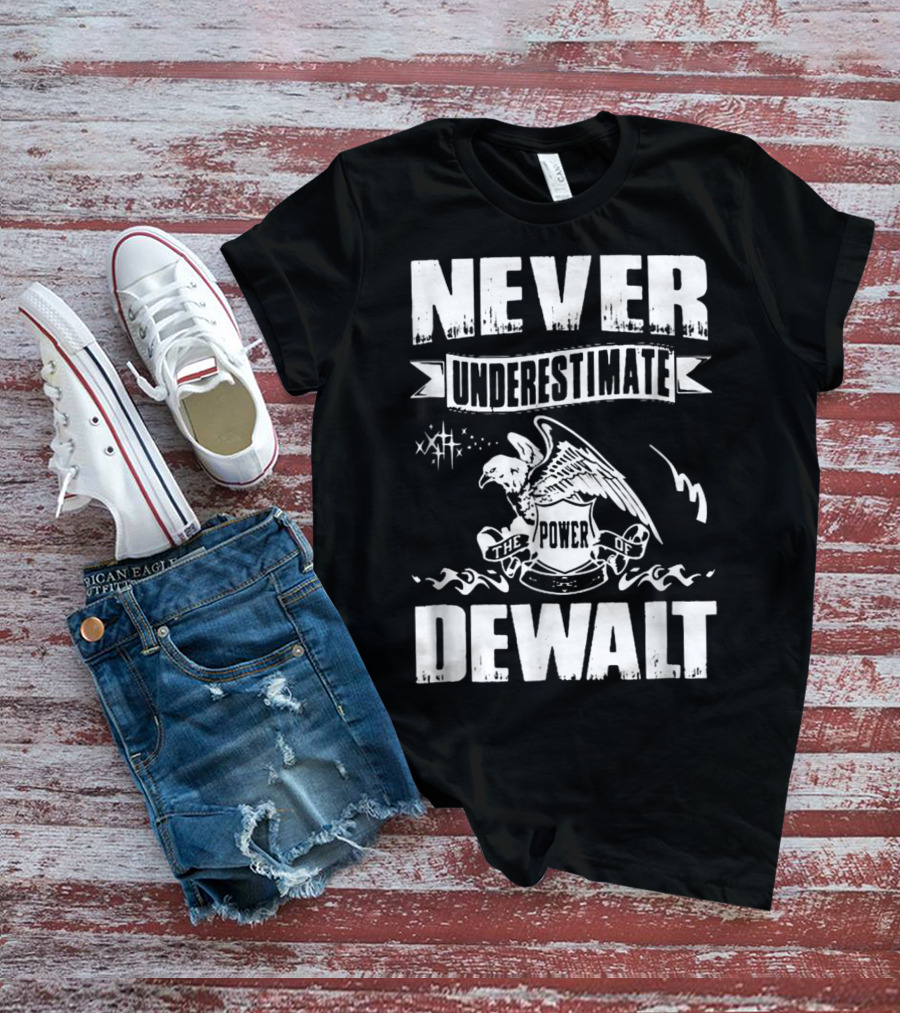 Never Underestimate The Power Of Dewalt Eagle Banner T-Shirt