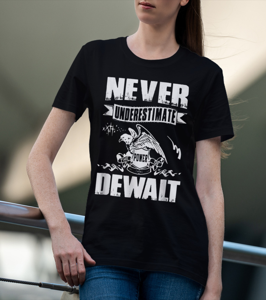 Never Underestimate The Power Of Dewalt Eagle Banner T-Shirt