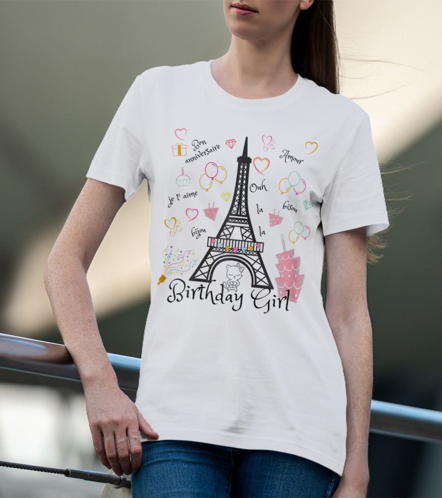 Paris Eiffel Tower Birthday Girl Bon Anniversaire Je T’aime Ooh La La Amour T-Shirt