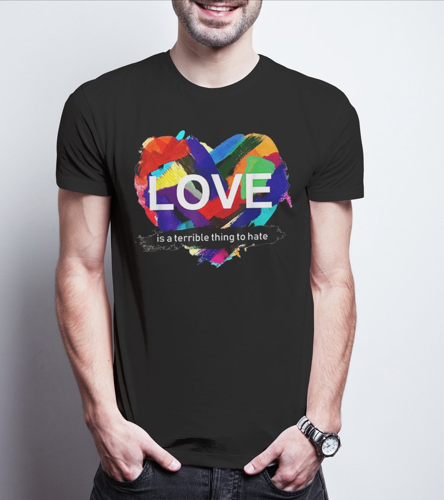Love Pride Heart Is A Terrible Thing To Hate Rainbow Colors T-Shirt