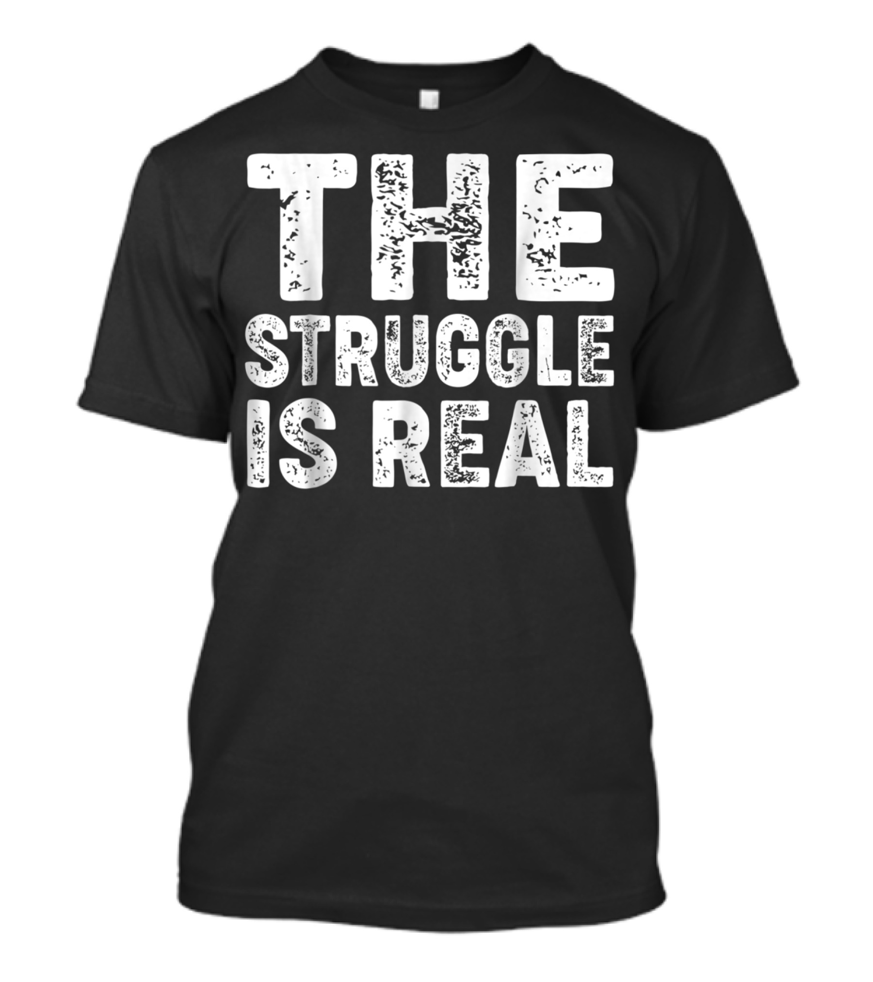 The Struggle Is Real For Sport Lovers Gym T-Shirt