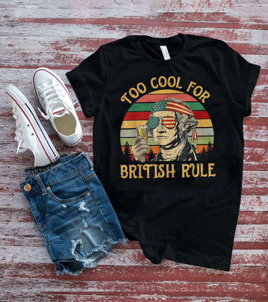 Too Cool For British Rule George Washington Vintage Beer American Flag Sunglasses T-Shirt