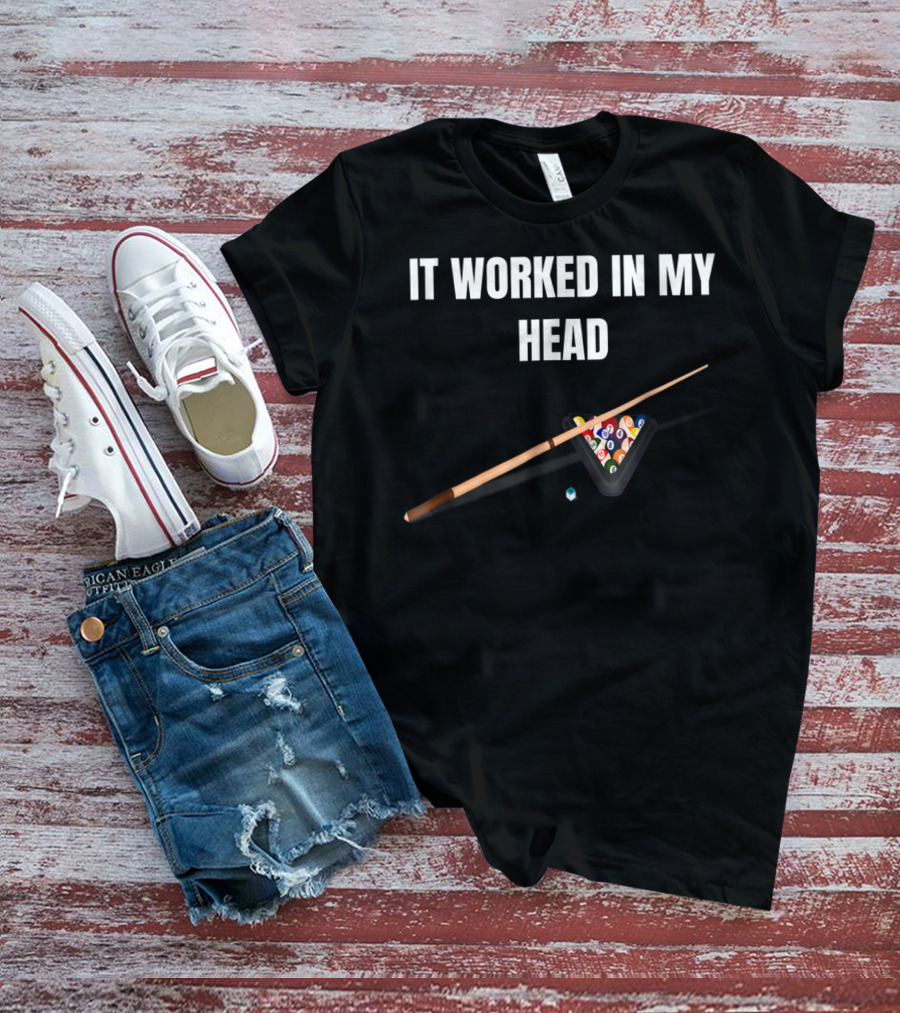 It Worked In My Head Pool Billiard Cue And Rack Balls T-Shirt