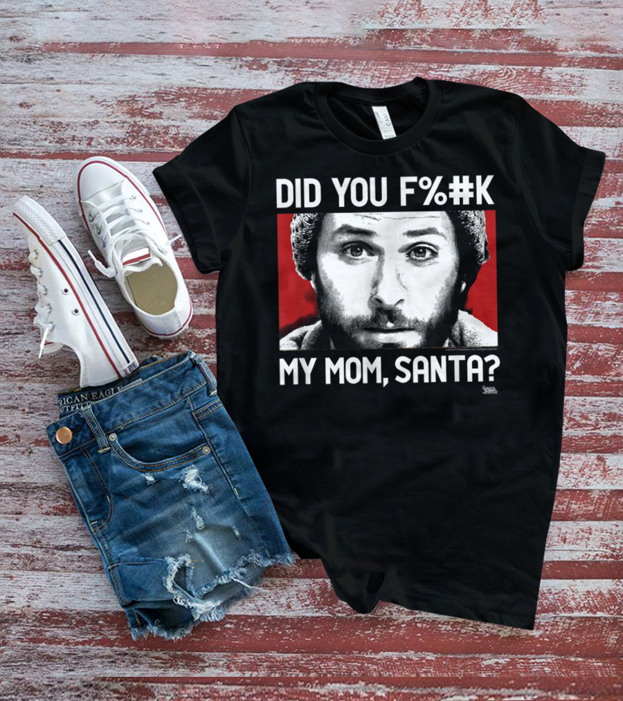 It's Always Sunny In Philadelphia Did You F%#K My Mom Santa T-Shirt