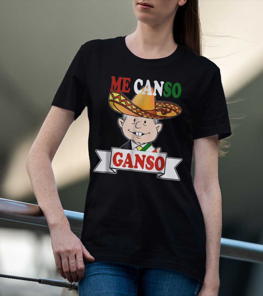 Me Canso Ganso AMLO La Esperanza De México Sombrero Mexican Flag Colors T-Shirt