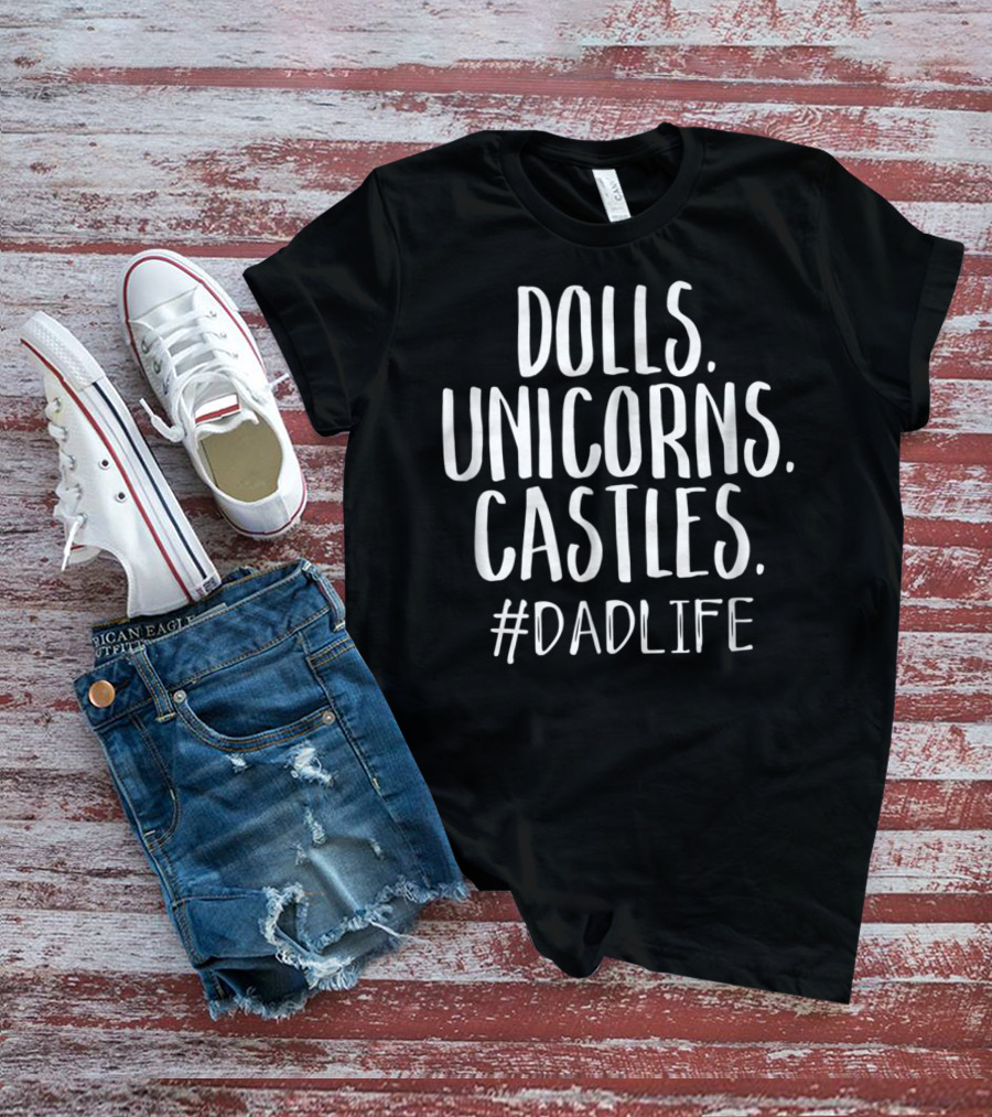 Dolls Unicorns Castles Cute Dad Life Mens DadLife T-Shirt