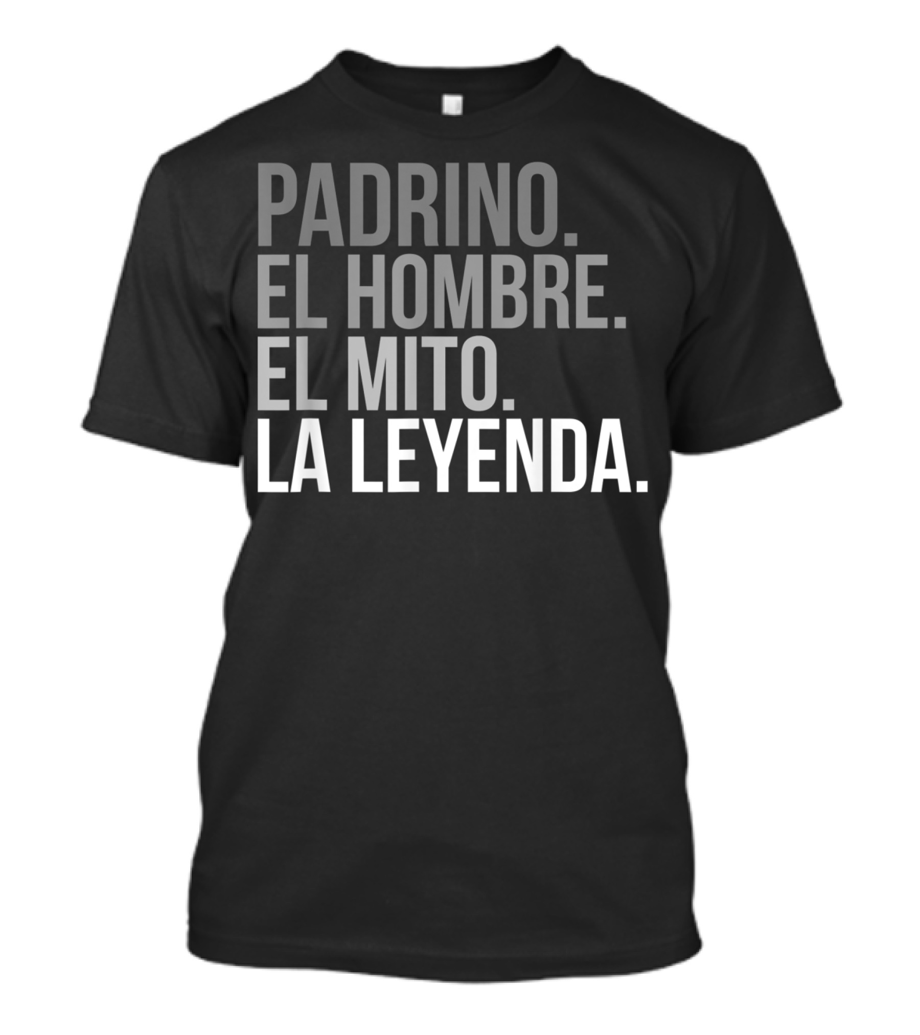 Padrino El Hombre El Mito La Leyenda Godfather Legend T-Shirt