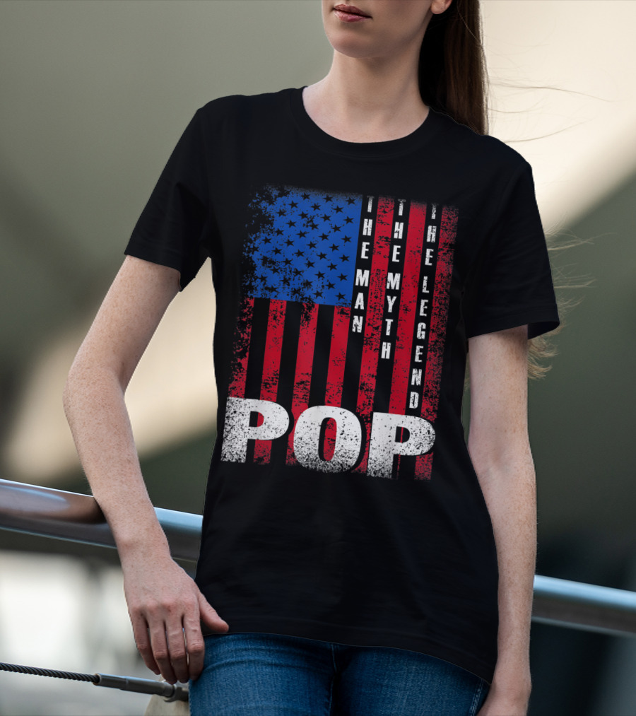 Pop The Man The Myth The Legend American Flag T-Shirt
