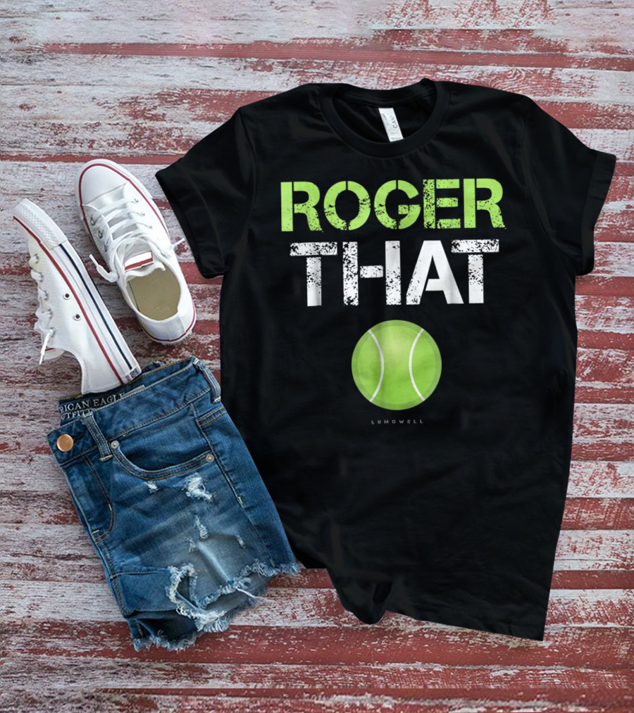 Roger That Tennis Lumowell T-Shirt